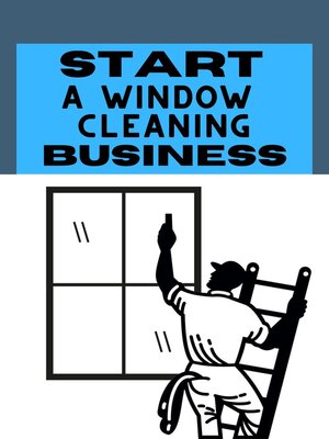 cover image of Start a Window Cleaning Business